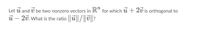 Let ú and ú be two nonzero vectors in R" for which ú + 2ú is orthogonal to
ủ – 20. What is the ratio u/|v?
