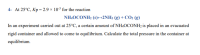 4- At 25°C, Kp = 2.9 × 10³ for the reaction
NH,OCONH2 (s)→2NH3 (g) + CO2 (g)
In an experiment carried out at 25°C, a certain amount of NH,OCONH2 is placed in an evacuated
rigid container and allowed to come to equilibrium. Calculate the total pressure in the container at
equilibrium.
