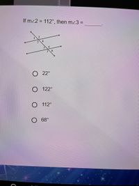 If mz2 = 112°, then mz3 =
2.
3.
6.
O 22°
O 122°
O 112°
O 68°
