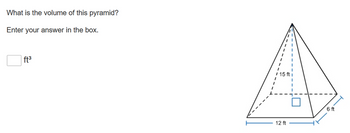 What is the volume of this pyramid?
Enter your answer in the box.
ft³
I
/ 15 ft
12 ft
6 ft