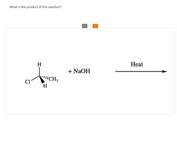 What is the product of this reaction?
Cl
H
H
CH3
ა
C
Heat
+ NaOH