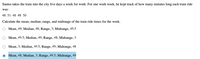 Santos takes the train into the city five days a week for work. For one work week, he kept track of how many minutes long each train ride
was:
48 51 48 48 50
Calculate the mean, median, range, and midrange of the train ride times for the week.
O Mean, 49; Median, 48; Range, 3; Midrange, 49.5
O Mean, 49.5; Median, 49; Range, 48; Midrange, 3
O Mean, 3; Median, 49.5; Range, 49; Midrange, 48
Mean, 48; Median, 3; Range, 49.5; Midrange, 49
