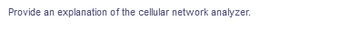 Provide an explanation of the cellular network analyzer.