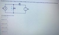 Consider the circuit shown in figure, For R1=6000, R2-9000, V1-6 V and 11-0.39 A, using Kirchhoff's laws and Ohm's law find the following:
R1
Il
o R2
VI
VO (voltage difference on R2)=
Power on 1=
Power on R1=
Power on R2=
Power on V1%D
