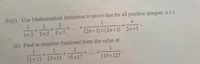 (b)(i) Use Mathematical Induction to prove that for all positive integers n21
1
1
1x3
3x5 5x7
(2n-1)x(2n+1) 2n+1
(ii) Find in simplest fractional form the value of
1
1
11x13 13x15 15x17
119x121
