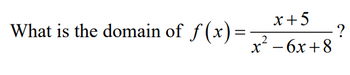 **Text:**

What is the domain of \( f(x) = \frac{x+5}{x^2 - 6x + 8} \)?

**Explanation:**

To determine the domain of the function \( f(x) = \frac{x+5}{x^2 - 6x + 8} \), we need to consider the values of \( x \) for which the function is defined. This function is a rational function, and it is undefined when the denominator is zero. 

To find these values, set the denominator equal to zero and solve for \( x \):

\[ x^2 - 6x + 8 = 0 \]

Factor the quadratic expression:

\[ (x - 2)(x - 4) = 0 \]

The solutions to this equation are \( x = 2 \) and \( x = 4 \). These are the values that make the denominator zero, so they need to be excluded from the domain.

**Domain:**

The domain of \( f(x) \) is all real numbers except \( x = 2 \) and \( x = 4 \). In interval notation, the domain is:

\( (-\infty, 2) \cup (2, 4) \cup (4, \infty) \)