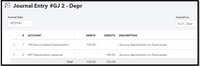 Journal Entry #GJ 2 - Depr
Journal date
Journal no.
01/31/x1
GJ 2 - Depr
# ACCOUNT
DEBITS
CREDITS DESCRIPTION
1
189 Accumulated Depreciation
100.00
January depreciation on fixed assets
649 Depreciation expense
100.00 January depreciation on fixed assets
Total
100.00
100.00
