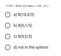 Answered: 5- If X ~ B(10,1/3) ,then Y = (10 – X… | Bartleby