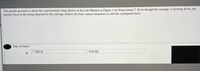 This prelab question is about the experimental setup shown in the Lab Manual as Figure 1 for Experiment 7. Even though the carriage is slowing down, the
tension force in the string attached to the carriage (which the force sensor measures) is still the centripetal force.
True or False?
O TRUE
O FALSE
