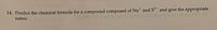 14. Predict the chemical formula for a compound composed of Na and S and give the appropriate
name.

