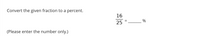 Convert the given fraction to a percent.
16
25
%
(Please enter the number only.)
