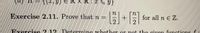 X R: x <
y}
Exercise 2.11. Prove that n=
for all n E Z.
he given funo
ons
xercise 212. Determine whether or not the given functi A.
