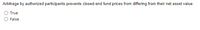 Arbitrage by authorized participants prevents closed-end fund prices from differing from their net asset value.
True
False

