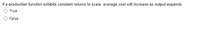**Question:**

If a production function exhibits constant returns to scale, average cost will increase as output expands.

- ○ True
- ○ False

**Explanation:**

In economic theory, if a production function has constant returns to scale, it means that increasing all inputs by a certain percentage results in an increase in output by the same percentage. This implies that the average cost remains constant as output expands, rather than increasing. Therefore, the correct answer is "False."