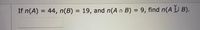 If n(A) = 44, n(B) = 19, and n(A n B) = 9, find n(A J B).
