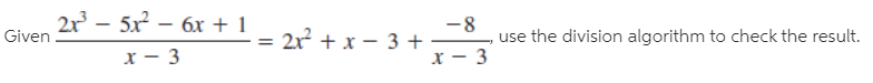 2r – 5x – 6x + 1
-= 2x + x - 3 +
Given
-8
use the division algorithm to check the result.
х — 3
%3D
х
3
