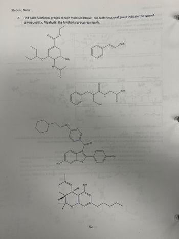 Student Name:
2. Find each functional groups in each molecule below. For each functional group indicate the type of
compound (Ex. Aldehyde) the functional group represents.orgn normale) sigur
GRENSA REVISTA 1olanla
isyan yo wao lliw ancite 1ortarw zalb919
HN.
NH₂
ora
yem
elupsion
Joide sp
HO
H
wor
N
SH
medans
14
jutuda
OH
52
ovibbeldo
abnod 10 amate inslofted costs
CHO
oseOH
OH
ules and
ameldo19 90tang
san moldong gniwollat erit sfalqmoj
abyd
5310
L