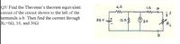 Q5/ Find the Thevenin's theorem equivalent
circuit of the circuit shown to the left of the
terminals a-b. Then find the current through
|RL-6Ω, 16, and 36Ω.
a
w-
32 V
12n3
2A
RL
半
