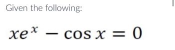 Given the following:
xex
-
COs x = 0