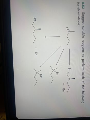 8.52 Suggest suitable reagents to perform each of the following
transformations:
Br
+ En
Br
HO.
+ En
X
OH