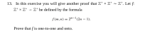 13. In this exercise you will give another proof that Z* × Z+ ~ Z*. Let f:
Z+ x Z+
Z* be defined by the formula
f (m,n) = 2"-'(2n – 1).
|
Prove that f is one-to-one and onto.
