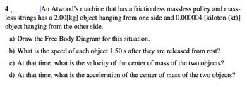 Answered: 4 An Atwood's Machine That Has A… | Bartleby