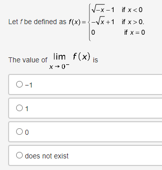 -x-1 if x<0
Let f be defined as f(x)=√x+1 if x>0.
0
if x=0
lim f(x) is
The value of
X-0-
0-1
01
00
O does not exist