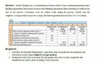 Question : Trendy Clothing, Inc. is amanufacturer of winter clothes. It has a knitting department and a
finishing department. This exercise focuses on the finishing department Direct matenials are added at the
end of the process. Conversion costs are added evenly during the process. Trendy uses the
weighted average method of process costing. The following infomation for June 2017 is available.
Home Insert Page Layout Formulas,
Data
Review
View
Physical Units Transferred-in
Direct
Conversion
Costs
(tons)
Costs
Materials
$24.000
2 Work in process, beginning inventory (June 1)
Degree of completion, beginning work in process
4 Transferred-in during June
5 Completed and transferred out during June
6 Work in process, ending inventory (June 30)
7 Degree of completion, ending work in process
8 Total costs added during June
60
$ 60.000
100%
0%
50%
100
120
40
100%
$117.000
$27,000
0%
75%
$62,400
Required:
1. Calculate the Finished Department's equivalent units of production for materials and
conversion in July using weighted average method.
2. Summarize total costs to account for and assign total costs to units completed and
transferred out, and to units in ending work in process.
