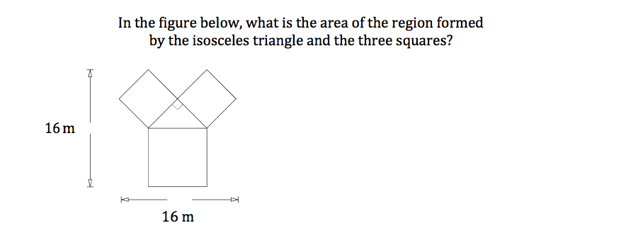 In the figure below, what is the area of the region formed
by the isosceles triangle and the three squares?
16 m
16 m
