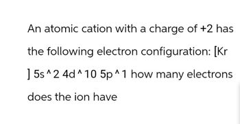 Answered: An atomic cation with a charge of +2… | bartleby