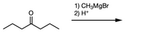 1) CH3MGB
2) H+
