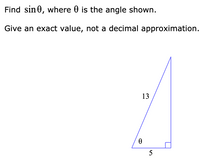 Find sin0, where 0 is the angle shown.
Give an exact value, not a decimal approximation.
13
