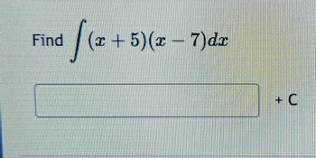 Find
√(x +
(x + 5)(x − 7)dx
+ C