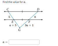 Find the value for a.
C
D
5
8
F
За + 1
E
a + 5
G
a =
