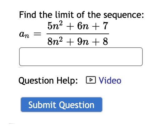 Solved Determine the limit of the sequence. an=e4n/(5n+9)