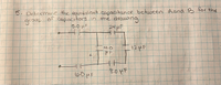 5. Determine the equivalent capacitance between Aand B for the
graoe
acaup Ot Capacitorsin the drawing
of
24 pF
4.0
12HF
HF
6.0MF
8.0HF
