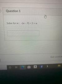 Question 1
Solve for w: -(w-9) = 5 + w
Quiz saved at
NC
