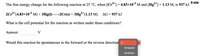 4-ele
The free energy change for the following reaction at 25 °C, when [Cr³"]= 4.83×103 M and [Hg²+]= 1.13 M, is 937 kJ:
2Cr*(4.83×103 M) + 3Hg(1)–
2+
→2Cr(s) + 3Hg²*(1.13 M)
AG = 937 kJ
What is the cell potential for the reaction as written under these conditions?
Answer:
V
Would this reaction be spontaneous in the forward or the reverse direction
forward
reverse
