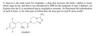 9. Januvia is the trade name for sitagliptin, a drug that increases the body's ability to lower
blood sugar levels, and thus it was introduced in 2006 for the treatment of type 2 diabetes. (a)
Explain why the fi ve-membered ring in sitagliptin is aromatic. (b) Determine the hybridization
of each N atom. (c) In what type of orbital does the lone pair on each N atom reside?
CF3
F
.N
NH, Ô
F
sitagliptin
