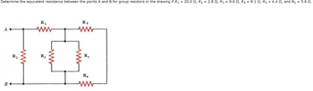 Determine the equivalent resistance between the points A and B for group resistors in the drawing if R₁
=
A
B
R₁
R₂
www
R3
R 5
ww
R4
R6
ww
20.0, R₂ = 2.8 №, R3 = 8.6 N, R4 = 8.1 N, R5 = 4.4 №, and R6 = 5.6 2.