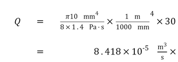 Q
=
||
4
π10 mm
8x1.4 Pa.s
X
1 m
1000 mm
8.418 × 10
4
× 30
m³
3
S
X