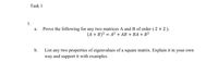 Task 1
1.
Prove the following for any two matrices A and B of order (2 × 2 ).
(A + B)² = A² + AB + BA + B2
а.
b.
List any two properties of eigenvalues of a square matrix. Explain it in your own
way and support it with examples.
