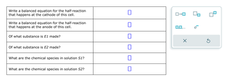 Write a balanced equation for the half-reaction
that happens at the cathode of this cell.
Write a balanced equation for the half-reaction
that happens at the anode of this cell.
Of what substance is E1 made?
Of what substance is E2 made?
What are the chemical species in solution S1?
What are the chemical species in solution S2?
ローロ
0,0,...
X
е
G