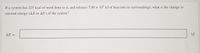 If a system has 225 kcal of work done to it, and releases 5.00 x 10² kJ of heat into its surroundings, what is the change in
internal energy (AE or AU) of the system?
ΔΕ=
kJ
