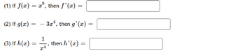(1) If f(x) = x³, then ƒ'(x) =
- 3x¹, then g'(x)
(2) If g(x)
(3) If h(x)
=
=
1
then h'(x)
x4'
=
=