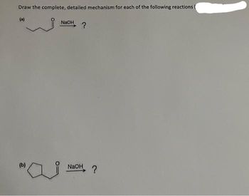 Draw the complete, detailed mechanism for each of the following reactions (
(b)
NaOH ?
U
NaOH
?