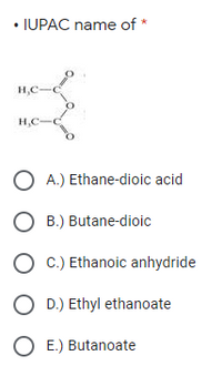 Answered: • IUPAC name of * H,C- H,C-C O A.)… | bartleby