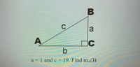 B
C.
a = 1 and c = 19. Find m ZB
%3D
