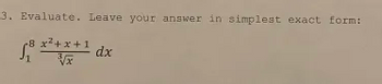 3. Evaluate. Leave your answer in simplest exact form:
8 x²+x+1
√x
dx