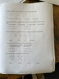 14. Rank the stability of the following alkenes in order of decreasing stabilily:
III
a. I> II > III;
b. III > II > I;
c. I> III > II;
d. II >I> III
15. Arrange the following compounds in order of increasing reactivity toward ethanol solvolysis
(SN1):
A: 1-butyl bromide;
B: t-butyl iodide;
C: isopropyl chloride;
D: methyl iodide.
a. B< A<C< D
b. A <B<C<D
c. D < C < A < B
d. D<A<B<C
16. Which of the following carbocations is likely to undergo a hydride shift (rearrangement)?
II
III
IV
a. I and II;
b. III;
c. IV;
d. II and IV
17. Arrange the following alkene in order of decreasing stability:
A: (CH3)(CH3СH2)С-С(СH3)2.
C: CH3CH2CH=C(CH3)2,
B: CH3CH=CHCH3,
D: CH2=CH2.
a. A >C>B >D
b. D>B>C> A
c. C> A > B>D
d. B> D>A> C
18. Gives the geometry assignment for the molecule below:
CH
CH
Br
a. E & E
b. E & Z
c. Z & Z
d. Z & E
3
